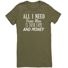 Load image into Gallery viewer, All I Need From Men Is Their Fame and Money T-Shirt