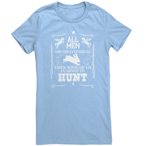 All Men Are Created Equal Then Some Of Us Learned To Hunt