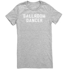 Load image into Gallery viewer, BallRoom Dancer T-Shirt