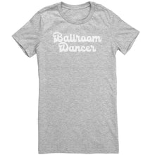 Load image into Gallery viewer, BallRoom Dancer T-Shirt