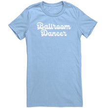 Load image into Gallery viewer, BallRoom Dancer T-Shirt