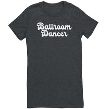 Load image into Gallery viewer, BallRoom Dancer T-Shirt