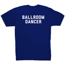 Load image into Gallery viewer, BallRoom Dancer T-Shirt