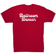 Load image into Gallery viewer, BallRoom Dancer T-Shirt