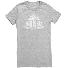 Load image into Gallery viewer, Born To Hike Forced To Work