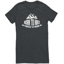 Load image into Gallery viewer, Born To Hike Forced To Work