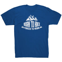 Load image into Gallery viewer, Born To Hike Forced To Work