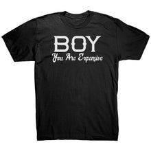 Load image into Gallery viewer, Boy You Are Expensive T-Shirt