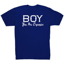 Load image into Gallery viewer, Boy You Are Expensive T-Shirt