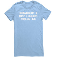 Load image into Gallery viewer, Brown County Has 15 Seasons What Are They T-Shirt