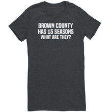 Load image into Gallery viewer, Brown County Has 15 Seasons What Are They T-Shirt