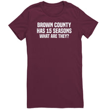 Load image into Gallery viewer, Brown County Has 15 Seasons What Are They T-Shirt