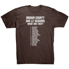 Load image into Gallery viewer, Brown County Has 17 Seasons What Are They T-Shirt
