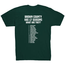 Load image into Gallery viewer, Brown County Has 17 Seasons What Are They T-Shirt