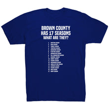 Load image into Gallery viewer, Brown County Has 17 Seasons What Are They T-Shirt
