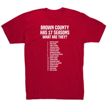 Load image into Gallery viewer, Brown County Has 17 Seasons What Are They T-Shirt