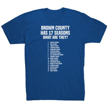 Load image into Gallery viewer, Brown County Has 17 Seasons What Are They T-Shirt