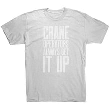 Load image into Gallery viewer, Crane Operators Always Get It Up