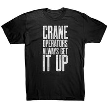 Load image into Gallery viewer, Crane Operators Always Get It Up