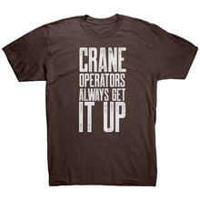 Load image into Gallery viewer, Crane Operators Always Get It Up