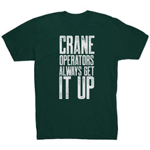 Load image into Gallery viewer, Crane Operators Always Get It Up