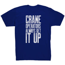 Load image into Gallery viewer, Crane Operators Always Get It Up