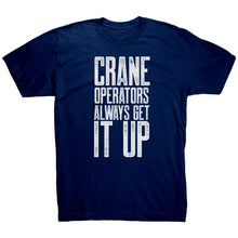 Load image into Gallery viewer, Crane Operators Always Get It Up