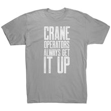 Load image into Gallery viewer, Crane Operators Always Get It Up