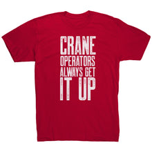 Load image into Gallery viewer, Crane Operators Always Get It Up