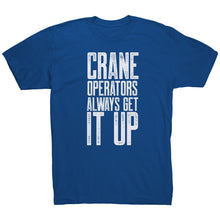 Load image into Gallery viewer, Crane Operators Always Get It Up