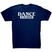 Load image into Gallery viewer, Dance Is The Answer T-Shirt