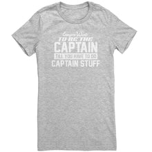 Load image into Gallery viewer, Everyone Want To Be the Captain Until You Have To Do Captain Stuff T-Shirt