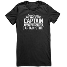 Load image into Gallery viewer, Everyone Want To Be the Captain Until You Have To Do Captain Stuff T-Shirt
