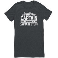 Load image into Gallery viewer, Everyone Want To Be the Captain Until You Have To Do Captain Stuff T-Shirt