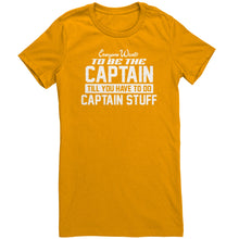 Load image into Gallery viewer, Everyone Want To Be the Captain Until You Have To Do Captain Stuff T-Shirt