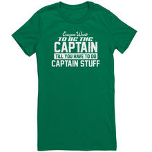 Load image into Gallery viewer, Everyone Want To Be the Captain Until You Have To Do Captain Stuff T-Shirt