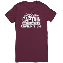 Load image into Gallery viewer, Everyone Want To Be the Captain Until You Have To Do Captain Stuff T-Shirt