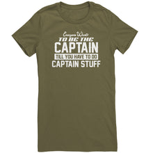 Load image into Gallery viewer, Everyone Want To Be the Captain Until You Have To Do Captain Stuff T-Shirt