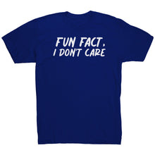 Load image into Gallery viewer, Fun Fact I Don't Care T-Shirt