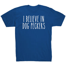Load image into Gallery viewer, I Believe In Dog Peckers