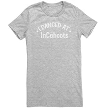 Load image into Gallery viewer, I Danced At InCahoots Dance T-Shirt