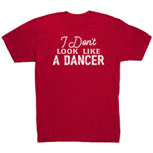 Load image into Gallery viewer, I Don't Look Like A Dancer T-Shirt