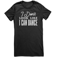 Load image into Gallery viewer, I Don't Look Like I Can Dance T-Shirt