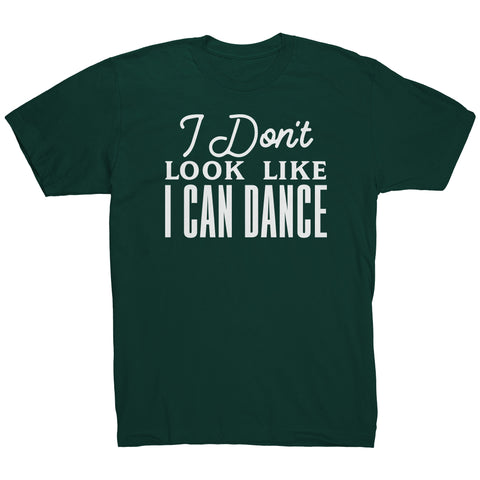 I Don't Look Like I Can Dance T-Shirt