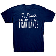 Load image into Gallery viewer, I Don't Look Like I Can Dance T-Shirt
