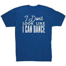 Load image into Gallery viewer, I Don't Look Like I Can Dance T-Shirt