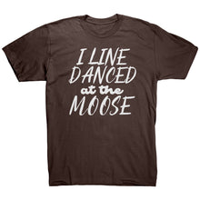 Load image into Gallery viewer, I Line Danced At The Moose T-Shirt