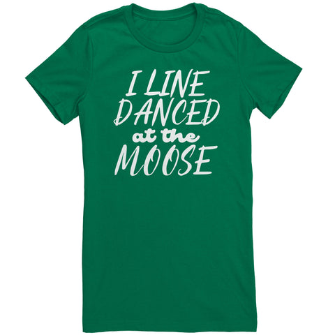 I Line Danced At The Moose T-Shirt