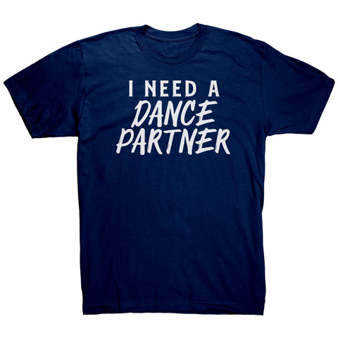 I Need A Dance Partner T-Shirt