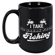 Load image into Gallery viewer, I Take No Break From Fishing